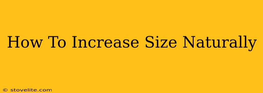 How To Increase Size Naturally