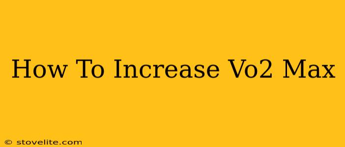 How To Increase Vo2 Max