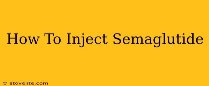 How To Inject Semaglutide