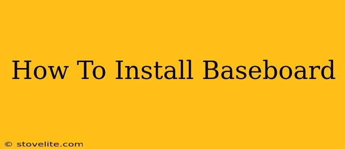 How To Install Baseboard