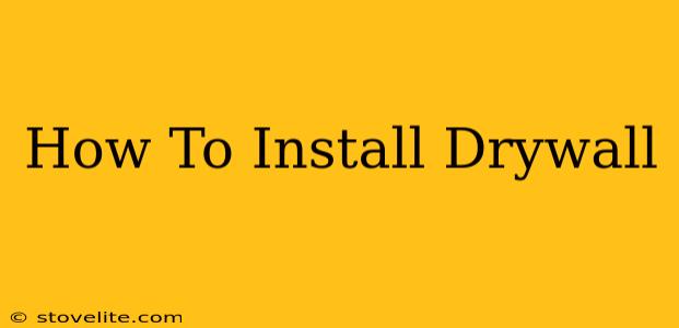 How To Install Drywall