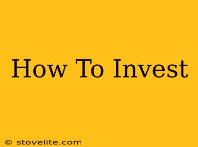 How To Invest