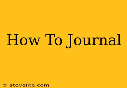 How To Journal