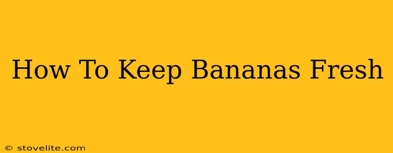 How To Keep Bananas Fresh