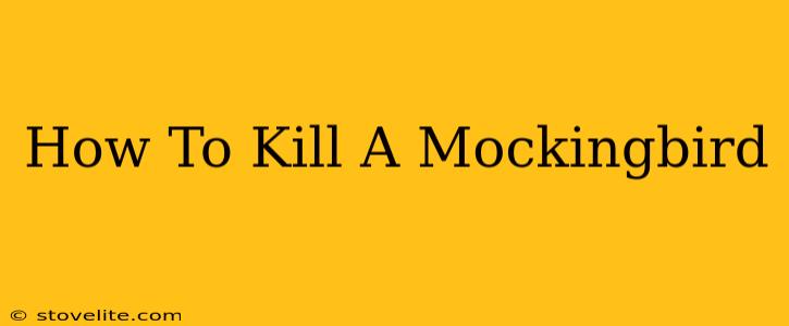 How To Kill A Mockingbird