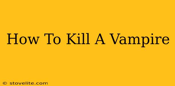 How To Kill A Vampire