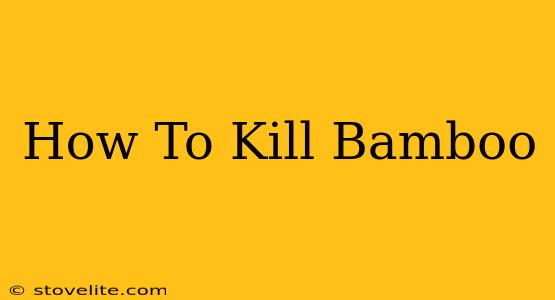 How To Kill Bamboo