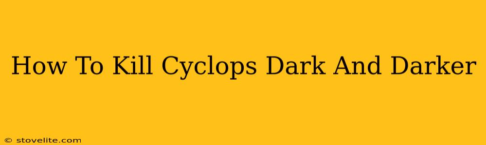 How To Kill Cyclops Dark And Darker