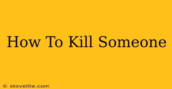 How To Kill Someone