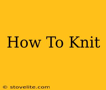 How To Knit