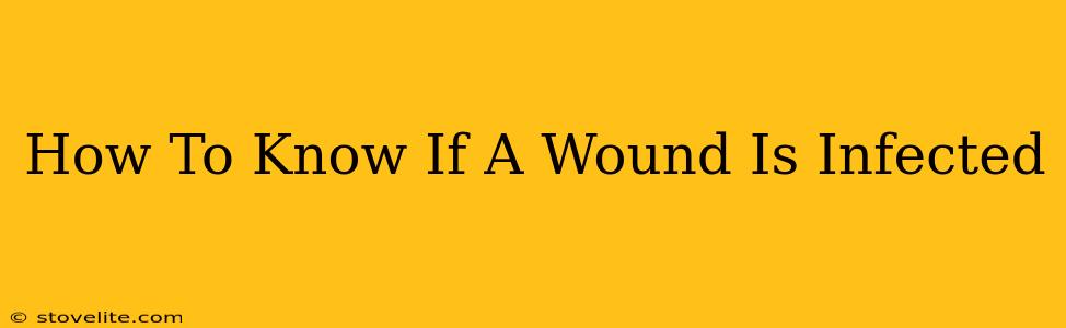 How To Know If A Wound Is Infected