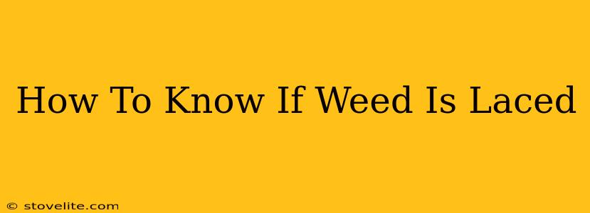 How To Know If Weed Is Laced