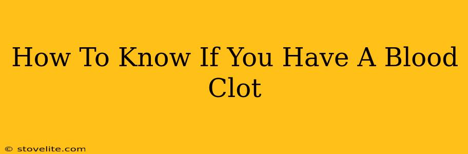 How To Know If You Have A Blood Clot