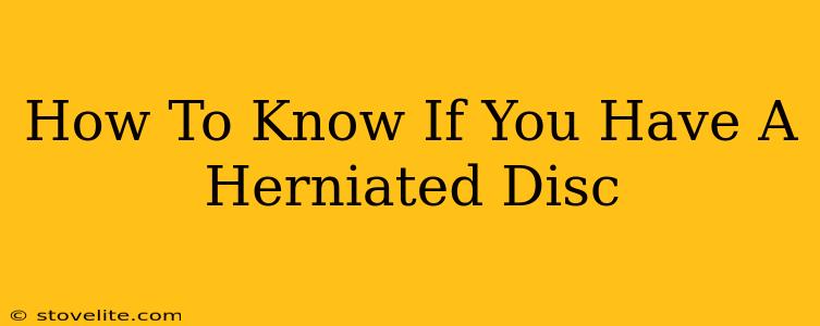 How To Know If You Have A Herniated Disc