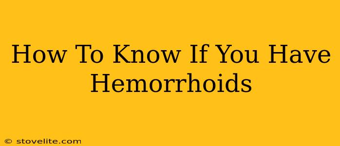 How To Know If You Have Hemorrhoids