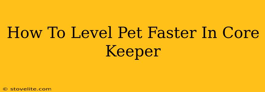 How To Level Pet Faster In Core Keeper