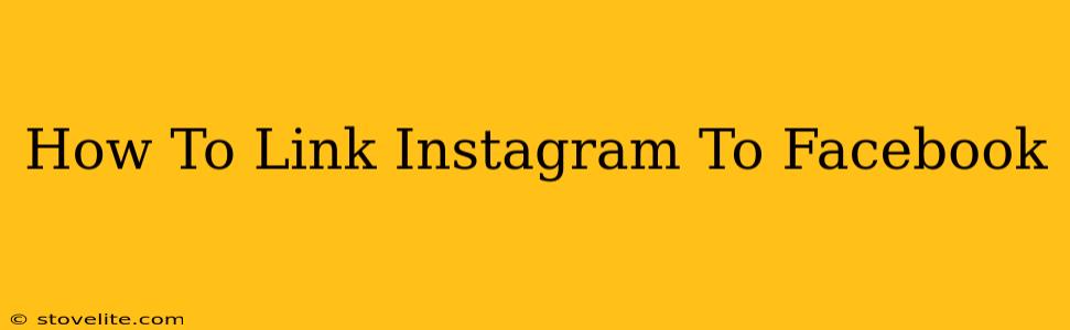 How To Link Instagram To Facebook