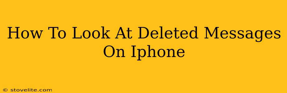 How To Look At Deleted Messages On Iphone