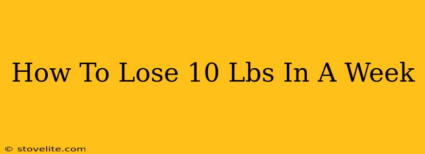 How To Lose 10 Lbs In A Week