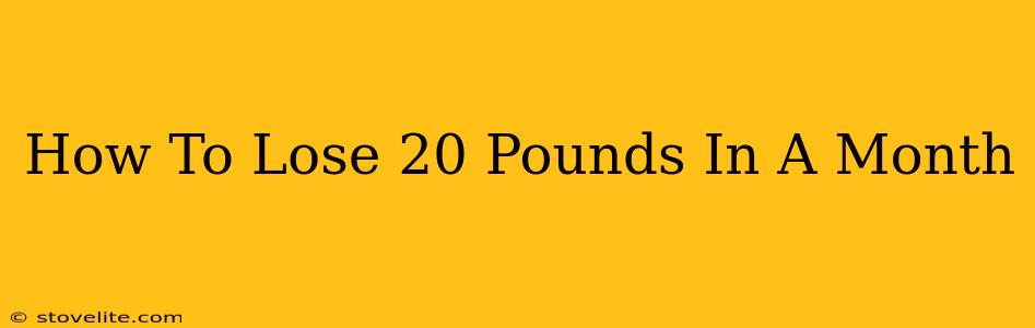 How To Lose 20 Pounds In A Month