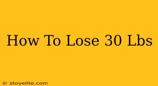 How To Lose 30 Lbs