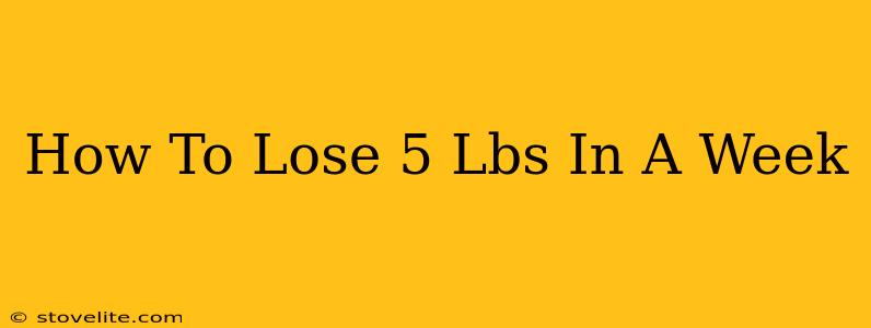 How To Lose 5 Lbs In A Week