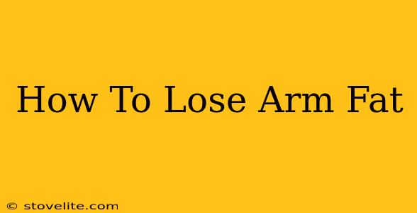 How To Lose Arm Fat