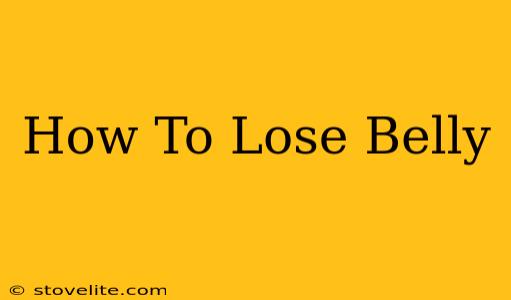 How To Lose Belly