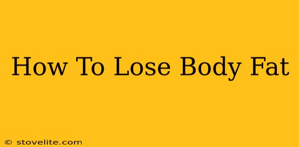 How To Lose Body Fat