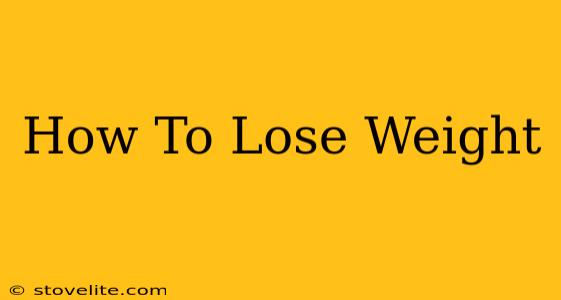 How To Lose Weight