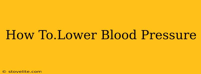 How To.Lower Blood Pressure