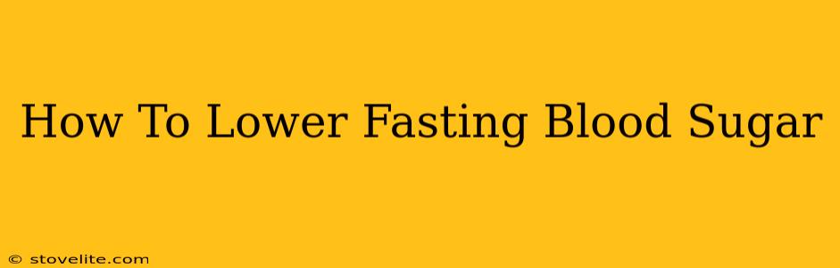 How To Lower Fasting Blood Sugar