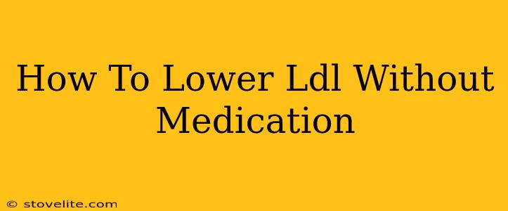 How To Lower Ldl Without Medication