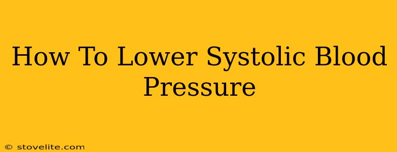 How To Lower Systolic Blood Pressure