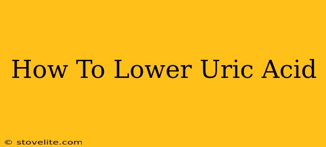 How To Lower Uric Acid