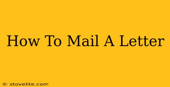 How To Mail A Letter