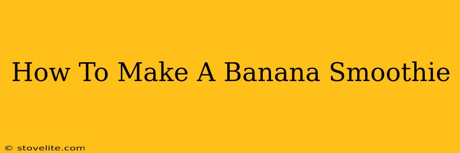 How To Make A Banana Smoothie