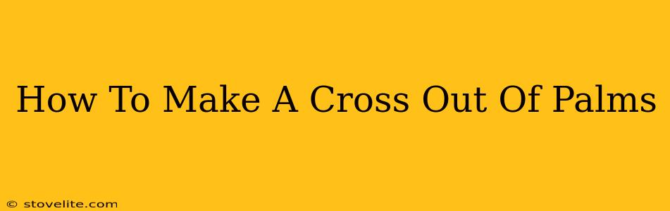 How To Make A Cross Out Of Palms