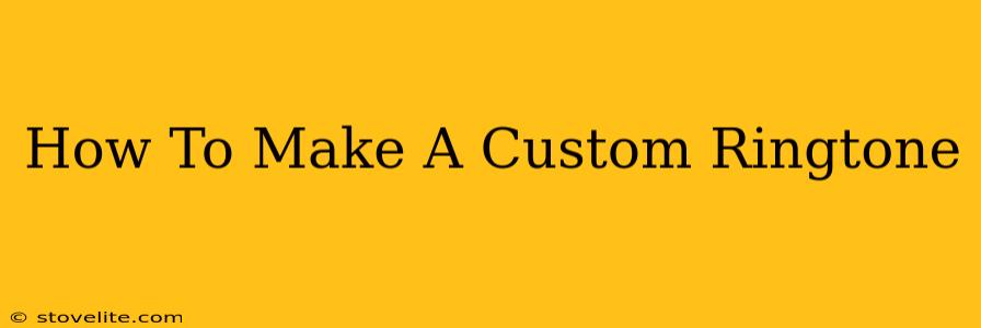 How To Make A Custom Ringtone