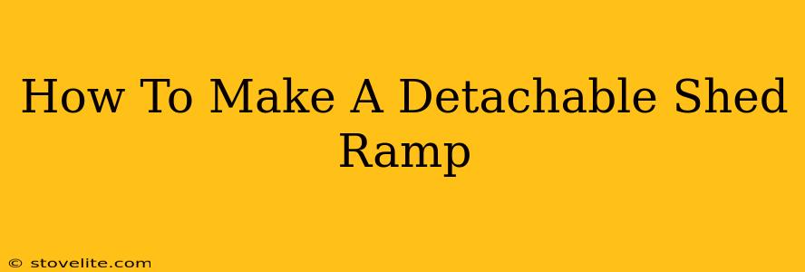 How To Make A Detachable Shed Ramp