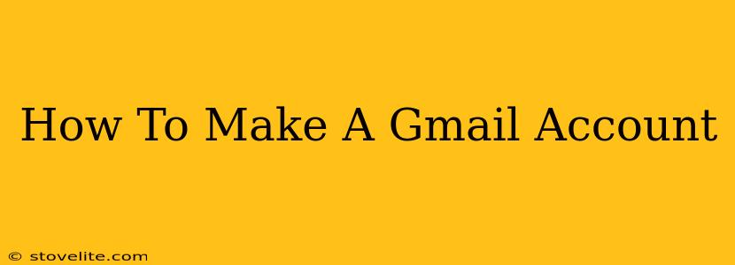 How To Make A Gmail Account