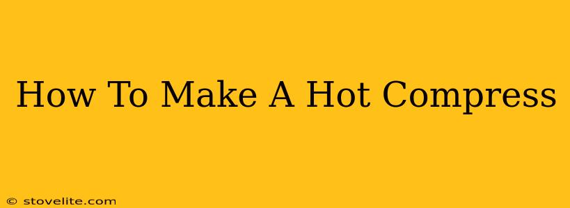 How To Make A Hot Compress