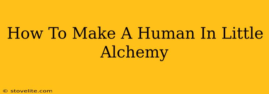 How To Make A Human In Little Alchemy