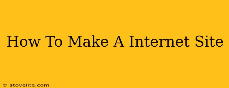 How To Make A Internet Site