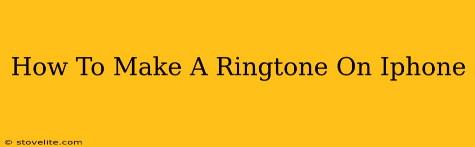 How To Make A Ringtone On Iphone