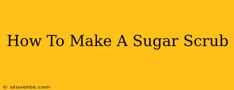 How To Make A Sugar Scrub