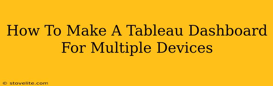 How To Make A Tableau Dashboard For Multiple Devices