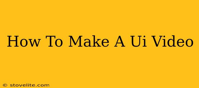 How To Make A Ui Video