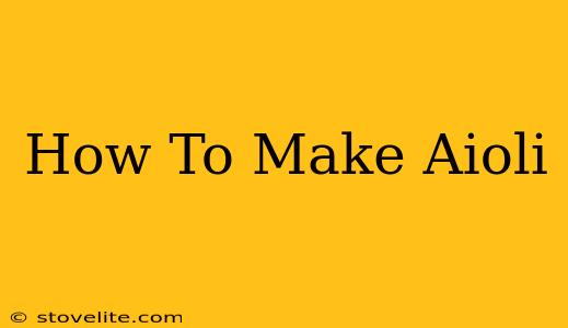 How To Make Aioli