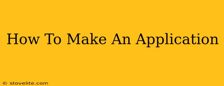 How To Make An Application